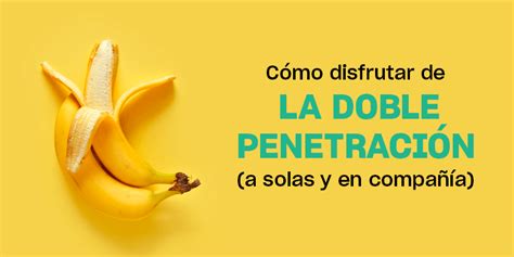 doble penetracion mexico|Vamos a explorar, doble pentración .